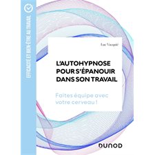 L'autohypnose pour s'épanouir dans son travail : faites équipe avec votre cerveau !