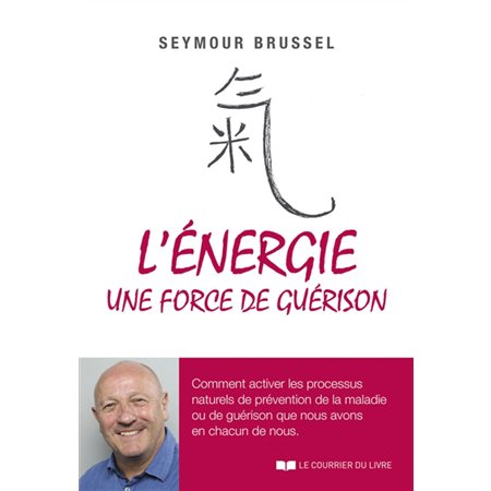 L'énergie, une force de guérison : comment activer les processus naturels de prévention de la maladie ou de guérison que nous avons en chacun de nous