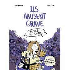 Ils abusent grave : pas tous les hommes ! : du féminisme et des sciences humaines en BD