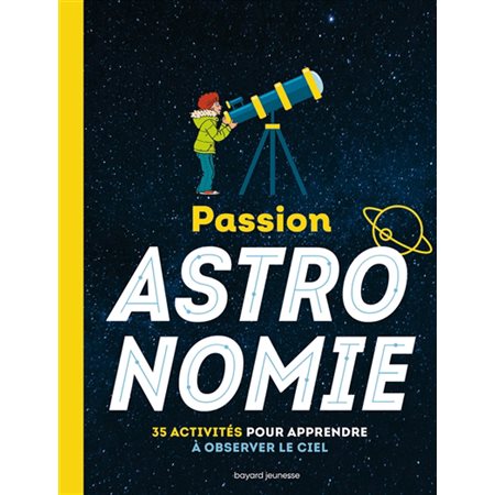 Passion astronomie : 35 activités pour apprendre à observer le ciel,