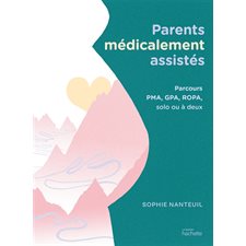 Parents médicalement assistés : parcours PMA, GPA, Ropa, solo ou à deux
