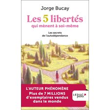 Les 5 libertés qui mènent à soi-même : les secrets de l'autodépendance