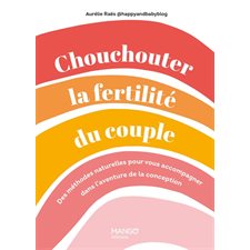 Chouchouter la fertilité du couple : des méthodes naturelles pour vous accompagner dans l'aventure de la conception