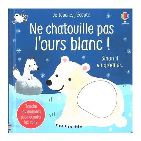 Ne chatouille pas l'ours blanc ! : sinon il va grogner