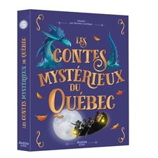 Les contes mystérieux du Québec : Contes