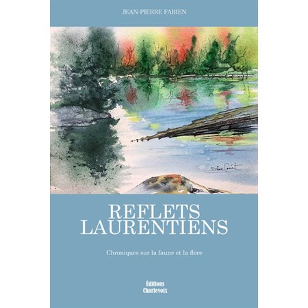 Reflets laurentiens : Chroniques sur la faune et la flore