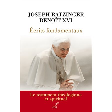 Ecrits fondamentaux : le testament théologique et spirituel