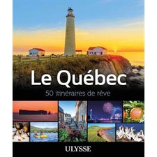 Le Québec : 50 itinéraires de rêve : Itinéraires de rêve Ulysse