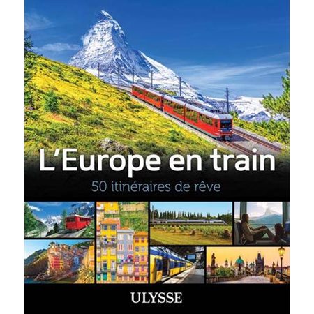 L'Europe en train : 50 itinéraires de rêve : Itinéraires de rêve Ulysse