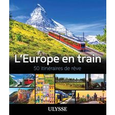 L'Europe en train : 50 itinéraires de rêve : Itinéraires de rêve Ulysse