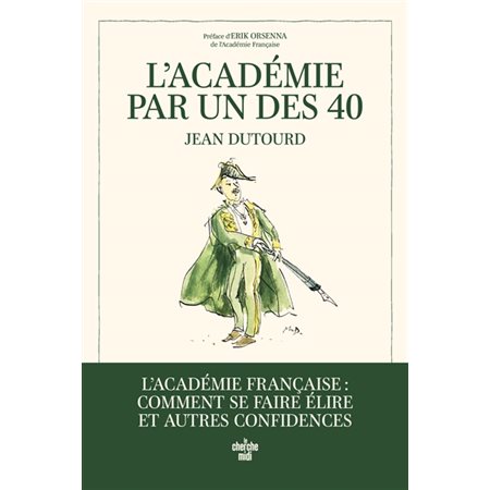 L'Académie par un des 40 : l'Académie française : comment se faire élire et autres confidences