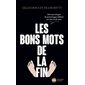 Les bons mots de la fin : 250 traits d'esprit de personnages célèbres sur leur lit de mort