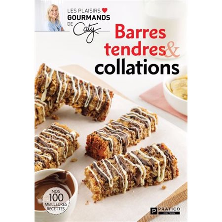 Barres tendres et collations : Nos 100 meilleures recettes : Les plaisirs gourmands de Caty