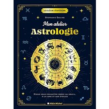 Mon atelier astrologie : Mieux vous connaître grâce au Soleil, à la Lune et aux étoiles : Les clés de l'ésotérisme