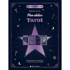 Mon atelier tarot : Comprendre les cartes et recevoir leur message : Les clés de l'ésotérisme