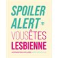 Spoiler alert : Vous êtes lesbienne : Une introduction au sexe lesbien : Les insolentes