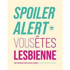 Spoiler alert : Vous êtes lesbienne : Une introduction au sexe lesbien : Les insolentes