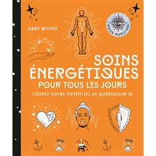 Soins énergétiques pour tous les jours : Libérez votre potentiel de guérisseur.se : Voies positives