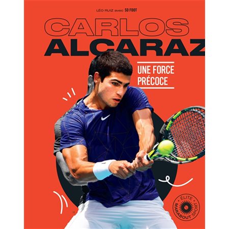 Carlos Alcaraz : Une force précoce : Elite sport