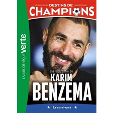 Destins de champions T.04 : Une biographie de Karim Benzema : Le survivant : Bibliothèque verte : 6-8