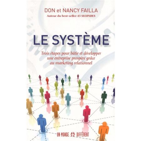 Le système : trois étapes pour bâtir et développer une entreprise prospère grâce au marketing relationnel