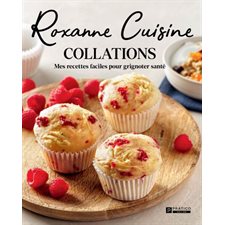 Roxanne Cuisine : Collations : Mes recettes facile pour grignoter santé