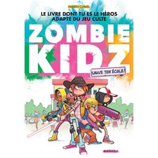 Zombie kidz : Sauve ton école ! : Le livre dont tu es le héros adapté du jeu culte : 6-8