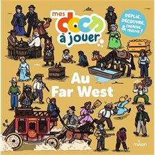 Au Far West : Mes docs à jouer : Dès 5 ans : Déplie, découvre, cherche & trouve !