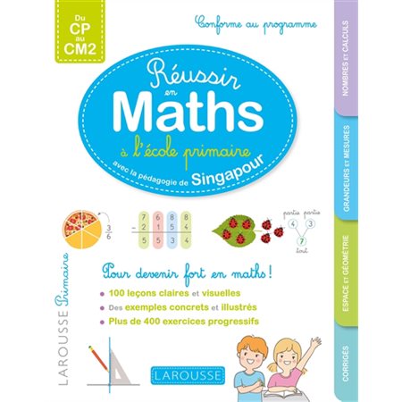 Réussir en maths à l'école primaire : Avec la pédagogie de Singapour : Conforme au programme, du CP au CM2 : Larousse primaire