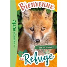 Bienvenue au refuge T.05 : Vive les renards ! : Bibliothèque verte : 6-8