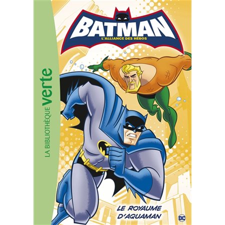 Batman, l'alliance des héros T.03 : Le royaume d'Aquaman : Bibliothèque verte : 6-8