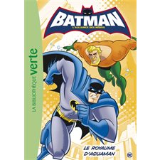 Batman, l'alliance des héros T.03 : Le royaume d'Aquaman : Bibliothèque verte : 6-8