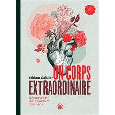 Un corps extraordinaire : Découvrez les pouvoirs du corps