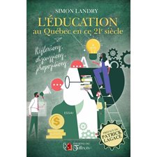 L'éducation au Québec en ce 21e siècle : Réflexions, discussions, propositions : Essai