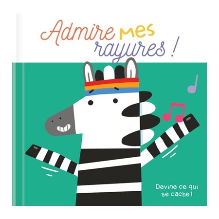 Admire mes rayures ! : Devine qui se cache ! : Livre cartonné