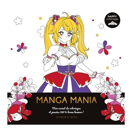 Manga mania : Mon carnet de coloriages et pensées 100 % bonne humeur ! : Happy coloriage