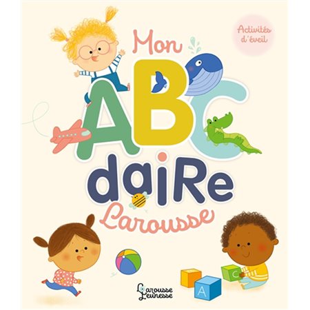 Mon ABCdaire Larousse : Pour apprendre en s'amusant : Larousse jeunesse