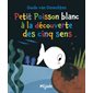 Petit poisson blanc à la découverte des cinq sens : Les petits Mijade