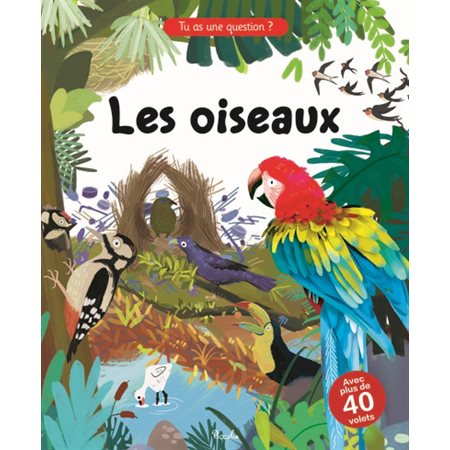 Les oiseaux : Tu as une question ? : Avec plus de 40 volets : Livre cartonné