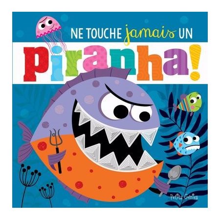 Ne touche jamais un piranha ! : Ne touche jamais : Livre cartonné