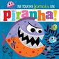 Ne touche jamais un piranha ! : Ne touche jamais : Livre cartonné