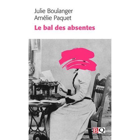 Le bal des absentes (FP) : Essai : Bibliothèque québécoise