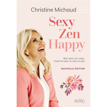 Sexy Zen Happy : Bien dans son corps, l'esprit en paix, le coeur en joie