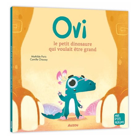 Ovi le petit dinosaure qui voulait être grand : Mes p'tits albums : Couverture souple