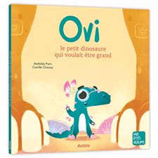 Ovi le petit dinosaure qui voulait être grand : Mes p'tits albums : Couverture souple