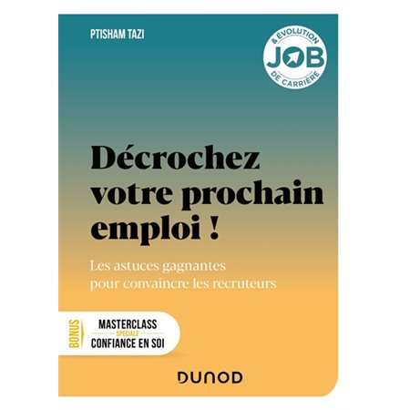 Décrochez votre prochain emploi ! : Les astuces gagnantes pour convaincre les recruteurs : Job & évolution de carrière