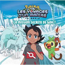 La mission secrète de Goh ! : Pokémon : La série Les voyages d'un maître : Couverture rigide