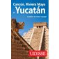 Cancun, Riviera Maya et Yucatan (Ulysse) : 11e édition : Guide de voyage Ulysse