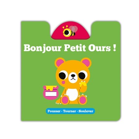 Bonjour petit ours ! : Pousser, tourner, soulever : Livre cartonné
