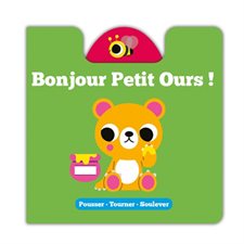Bonjour petit ours ! : Pousser, tourner, soulever : Livre cartonné